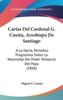 Cartas Del Cardenal G. Cuesta, Arzobispo De Santiago: A La Iberia, Periodico Progresista Sobre La Necesidad Del Poder Temporal Del Papa (1866) 1168102324 Book Cover