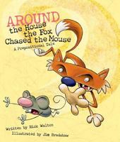 Around the House, The Fox Chased the Mouse: A Prepositional Tale 1423600061 Book Cover