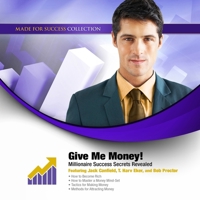 Give Me Money!: Millionaire Success Secrets Revealed 1455130168 Book Cover