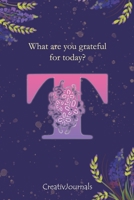 Gratitude Journal for Writers: monogram initial T, lined floral notebook for girls women with quotes for mindfulness, creativity and joy (6x9) (Gratitude Journal for Writers Series) 1712426648 Book Cover