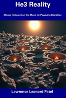 He3 Reality: Mining Helium-3 on the Moon for Powering Starships B0DTP89GJG Book Cover