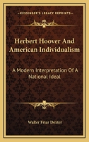 Herbert Hoover And American Individualism: A Modern Interpretation Of A National Ideal 1163159565 Book Cover