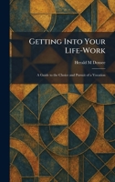 Getting Into Your Life-Work: A Guide to the Choice and Pursuit of a Vocation 1025678257 Book Cover