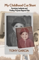 My Childhood Cut Short: Surviving Leukemia and Finding Purpose Beyond Pain 1957604840 Book Cover