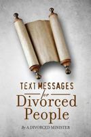 Text Messages for Divorced People: By a divorced minister 1490554076 Book Cover