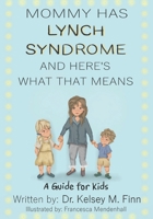 Mommy Has Lynch Syndrome & Here's What That Means: A Guide for Kids B08JF2BKTH Book Cover