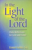 In the Light of the Lord: Dailyreflections for Lent and Easter 0883474972 Book Cover