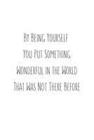 By being yourself you put something wonderful in the world that was not there before: Blank Lined Peacock Notebook Journal & Planner - Funny Humor Lover Notebook Gift for women 1695313402 Book Cover