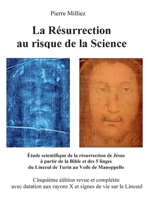 La Résurrection au risque de la Science: Étude scientifique de la résurrection de Jésus à partir de la Bible et des 5 linges du Linceul de Turin au Voile de Manoppello (French Edition) 2322544078 Book Cover