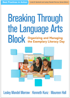 Breaking Through the Language Arts Block: Organizing and Managing the Exemplary Literacy Day (Best Practices in Action) 1462534465 Book Cover