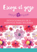 Escoge el gozo: Devocionales de 3 minutos para mujeres 1643526693 Book Cover