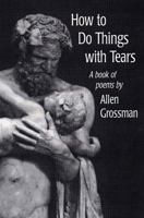 How to Do Things with Tears: A Book of Poems 0811214648 Book Cover