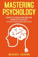 Mastering Psychology: Discover the Science behind Motivation, Productivity and Success (Overcome Procrastination and Laziness) 1989711073 Book Cover