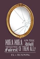 Mira Mira on the Wall, Who's the Fairest of Them All? 1518826423 Book Cover