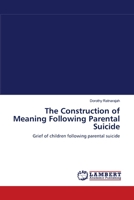The Construction of Meaning Following Parental Suicide: Grief of children following parental suicide 3838302214 Book Cover