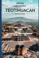 Hiking Mexico's Teotihuacan: A Comprehensive Guide to Explore Mexico's Teotihuacan. B0F5MBW6BD Book Cover