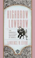 Highbrow/Lowbrow: The Emergence of Cultural Hierarchy in America