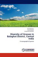 Diversity of Grasses in Balaghat District, Central India: A monograph of grasses 384651277X Book Cover