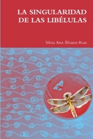 LA SINGULARIDAD DE LAS LIBÉLULAS (Spanish Edition) 1291360123 Book Cover