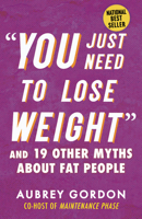 “You Just Need to Lose Weight”: And 19 Other Myths About Fat People 0807006475 Book Cover