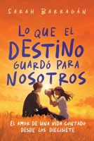 Lo que el destino guardó para nosotros: El amor de una vida contado desde los diecisiete (Spanish Edition) B0GJMQM6Q4 Book Cover