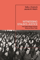 Witnessing Stalin’s Justice: The United States and the Moscow Show Trials 1350338184 Book Cover