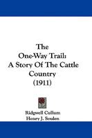The one-way trail;: A story of the cattle country, 1530066824 Book Cover
