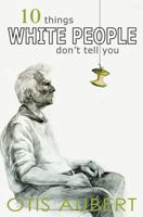 10 THINGS WHITE PEOPLE DON'T TELL YOU 1520540949 Book Cover