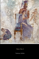 Stoic Six 2 (Illustrated): Consolations from a Stoic, On the Shortness of Life, Musonius Rufus, Hierocles, Meditations in Verse and The Stoics 1329612531 Book Cover