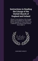 Instructions in Reading the Liturgy of the United Church of England and Ireland: Offered To the Attention of the Younger Clergy, and Candidates for ... of Scripture Proper Names, Most Liable To 1358048290 Book Cover