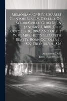 Memoriam Of Rev. Charles Clinton Beatty, D.d., ll.d. Of Steubenville. Ohio Born January 4, 1800, Died October 30, 1882, And Of His Wife, Mrs. Hetty El 1022276549 Book Cover