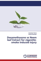 Dexamethasone vs Neem leaf Extract for cigarette-smoke induced injury 6200652309 Book Cover