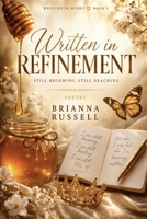 Written in Refinement: Still Becoming, Still Reaching (Written in Honey) B0GXB5R915 Book Cover