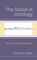 The Sound of Ontology: Music as a Model for Metaphysics 1498551866 Book Cover