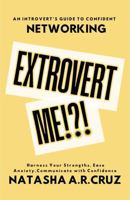 Extrovert Me!?!: An Introvert's Guide to Confident Networking B0H7L8STVN Book Cover