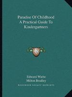 Paradise Of Childhood A Practical Guide To Kindergartners 1162801921 Book Cover