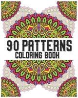 90 Patterns Coloring Book: mandala coloring book for all: 90 mindful patterns and mandalas coloring book: Stress relieving and relaxing Coloring B08BDZ29K6 Book Cover