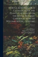 Hortus Kewensis, or, A Catalogue of the Plants Cultivated in the Royal Botanic Garden at Kew /by William Aiton ... Volume; Volume 3 102157953X Book Cover