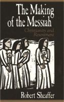 Making of the Messiah: Christianity and Resentment 0879756918 Book Cover