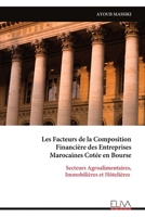 Les Facteurs de la Composition Financière des Entreprises Marocaines Cotée en Bourse: Secteurs Agroalimentaires, Immobilières et Hôtelières (French Edition) 9999337007 Book Cover