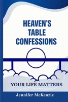 Heaven's Table Confessions Your Life Matters 1068255110 Book Cover