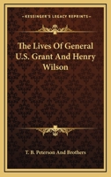 The Lives Of General U.S. Grant And Henry Wilson 117561310X Book Cover