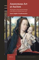 Anonymous Art at Auction: The Reception of Early Flemish Paintings in the Western Art Market (1946-2015) 9004450041 Book Cover