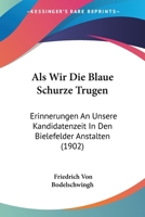 Als Wir Die Blaue Schurze Trugen: Erinnerungen An Unsere Kandidatenzeit In Den Bielefelder Anstalten (1902) 1104018985 Book Cover