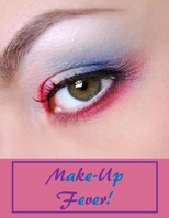 Make-Up Fever: Blank Make- Up Charts for Teens to Practice, Record Favorite Looks, Color or create Portfolio! Great Gift for Teen or Make-Up Artist 1710019530 Book Cover