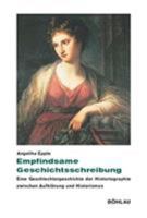 Empfindsame Geschichtsschreibung: Eine Geschlechtergeschichte Der Historiographie Zwischen Aufklarung Und Historismus 3412157023 Book Cover