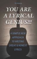 You Are A Lyrical Genius!!!: A New Approach To Writing Great & Honest Lyrics 098519197X Book Cover