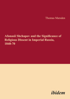 Afanasii Shchapov and the Significance of Religious Dissent in Imperial Russia, 1848-70 3898218627 Book Cover