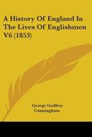 A History of England in the Lives of Englishmen; Volume 6 1022450239 Book Cover