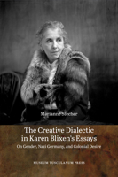 The Creative Dialectic in Karen Blixen's Essays: On Gender, Nazi Germany, and Colonial Desire 8763540614 Book Cover